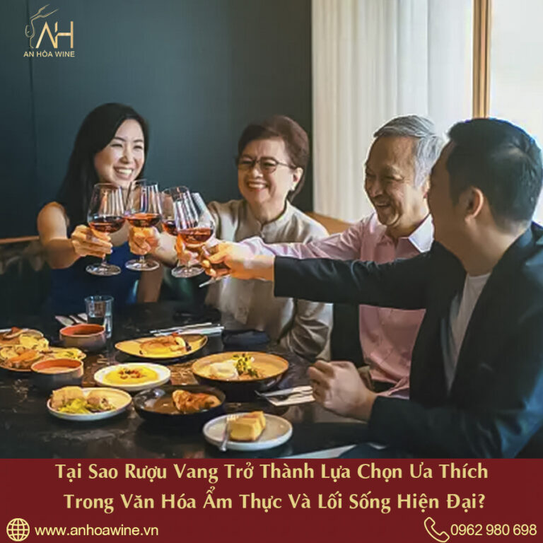 Tại Sao Rượu Vang Trở Thành Lựa Chọn Ưa Thích Trong Văn Hóa Ẩm Thực Và Lối Sống Hiện Đại?