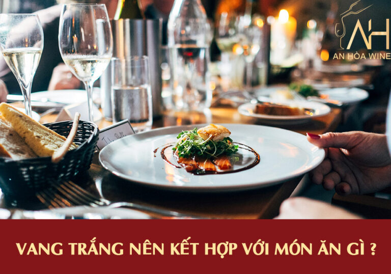 Vang Trắng Nên Kết Hợp Với Món Ăn Gì?